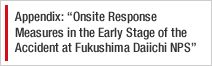Appendix: Onsite Response Measures in the Early Stage of the Accident at Fukushima Daiichi NPS